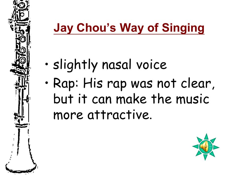 Jay Chou’s Way of Singing slightly nasal voice Rap: His rap was not clear, but it can make the music more attractive.