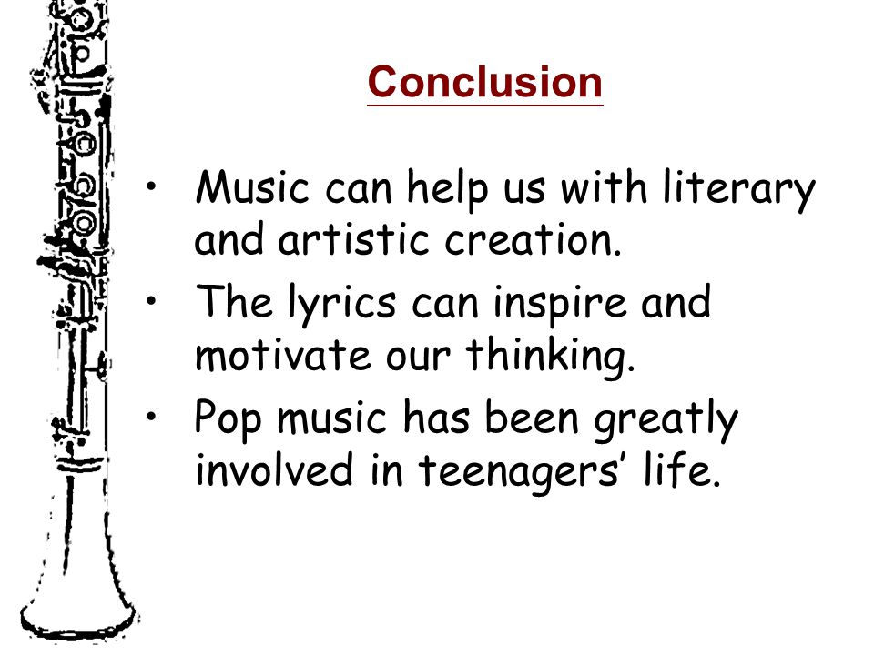 Conclusion Music can help us with literary and artistic creation.
