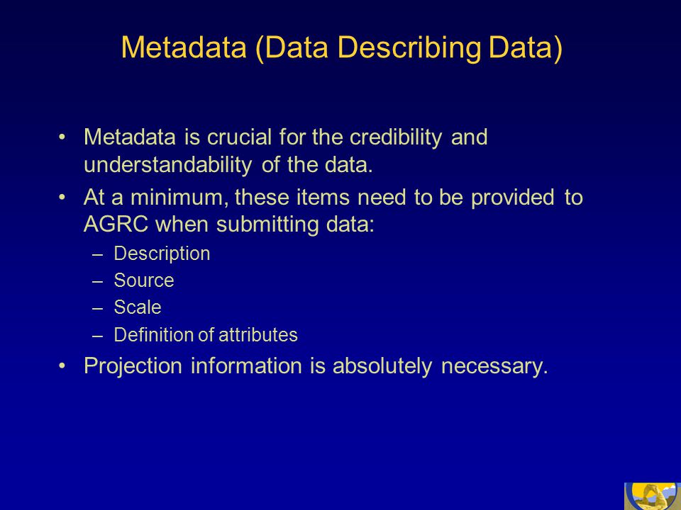 Metadata (Data Describing Data) Metadata is crucial for the credibility and understandability of the data.