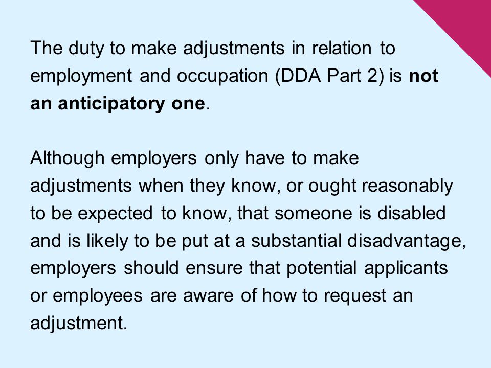The duty to make adjustments in relation to employment and occupation (DDA Part 2) is not an anticipatory one.