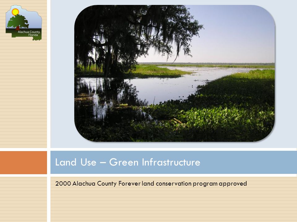 2000 Alachua County Forever land conservation program approved Land Use – Green Infrastructure