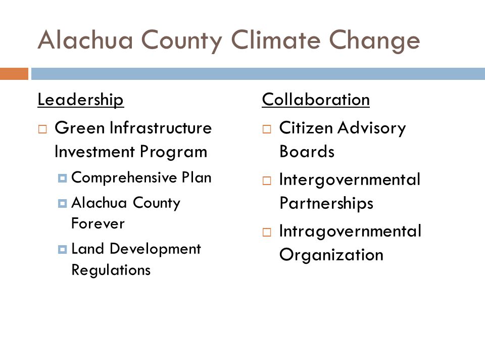 Alachua County Climate Change Leadership  Green Infrastructure Investment Program  Comprehensive Plan  Alachua County Forever  Land Development Regulations Collaboration  Citizen Advisory Boards  Intergovernmental Partnerships  Intragovernmental Organization