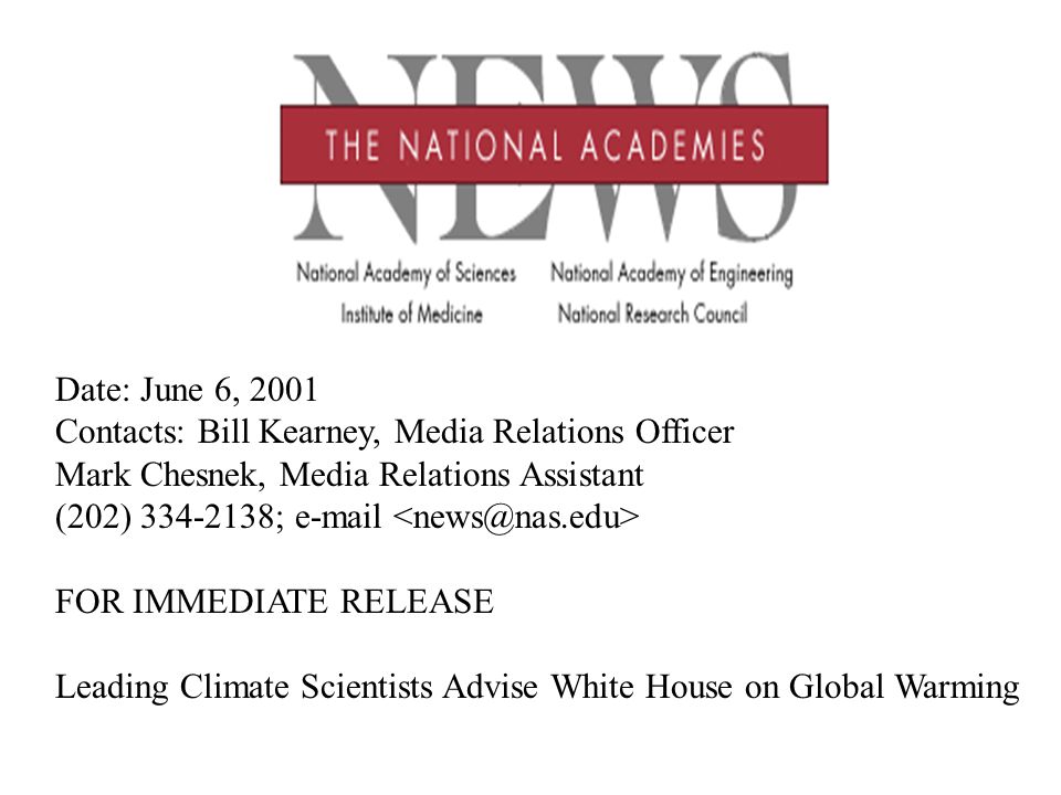 Date: June 6, 2001 Contacts: Bill Kearney, Media Relations Officer Mark Chesnek, Media Relations Assistant (202) ;  FOR IMMEDIATE RELEASE Leading Climate Scientists Advise White House on Global Warming