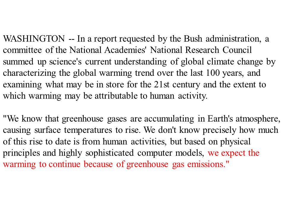 WASHINGTON -- In a report requested by the Bush administration, a committee of the National Academies National Research Council summed up science s current understanding of global climate change by characterizing the global warming trend over the last 100 years, and examining what may be in store for the 21st century and the extent to which warming may be attributable to human activity.