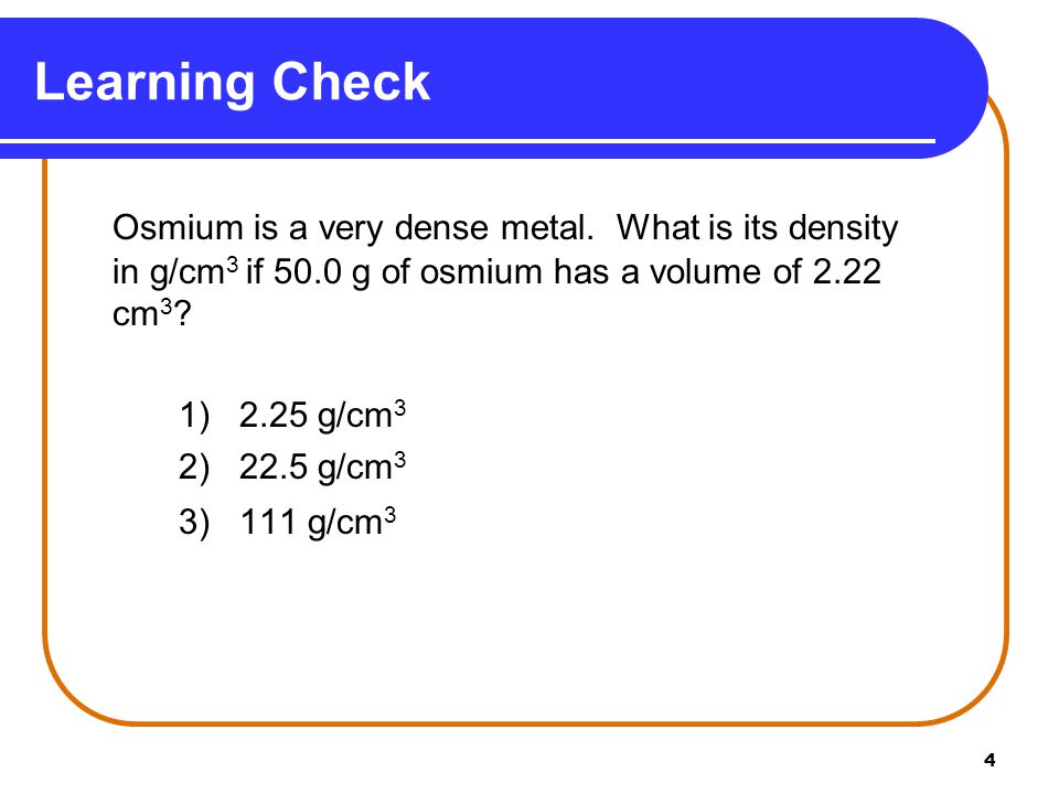 4 Osmium is a very dense metal.