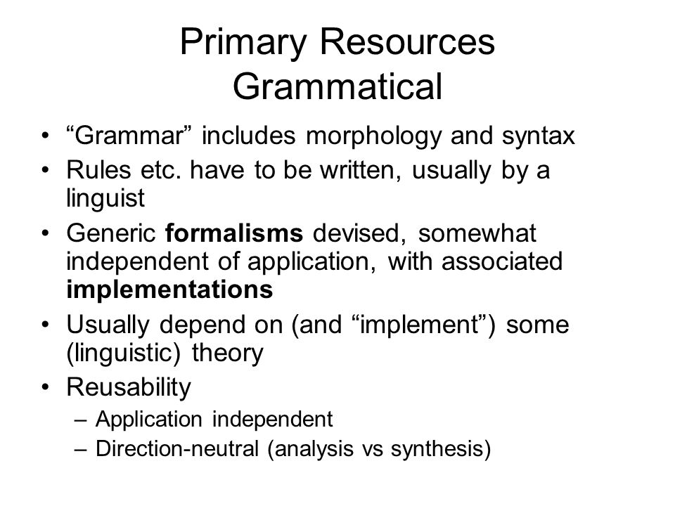 Primary Resources Grammatical Grammar includes morphology and syntax Rules etc.