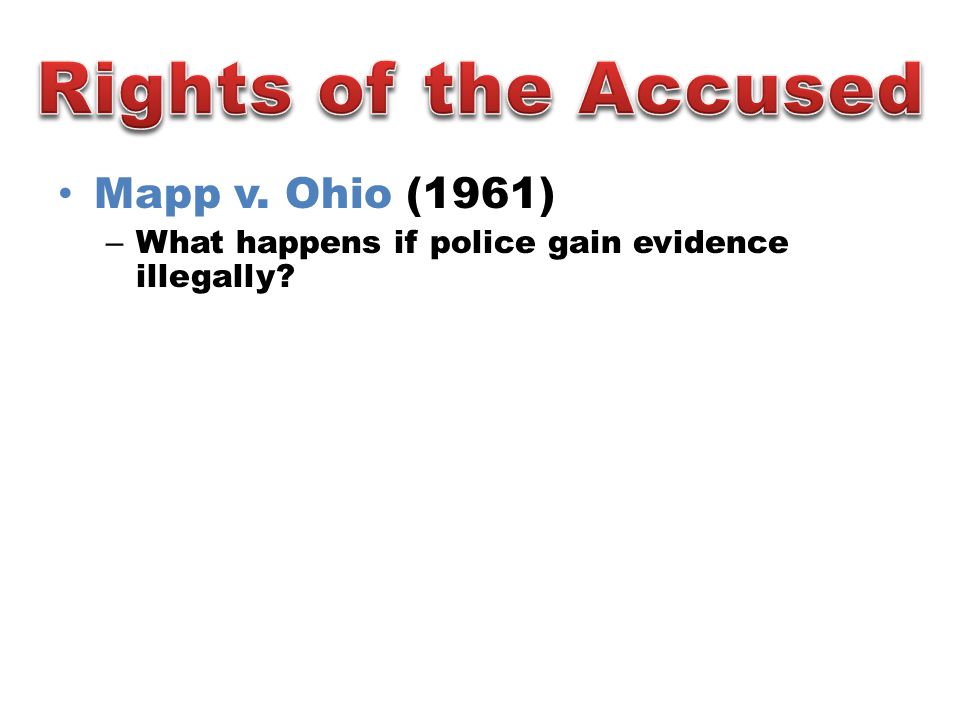Mapp v. Ohio (1961) – What happens if police gain evidence illegally
