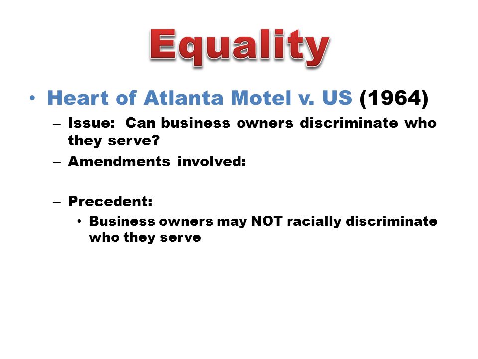 Heart of Atlanta Motel v. US (1964) – Issue: Can business owners discriminate who they serve.