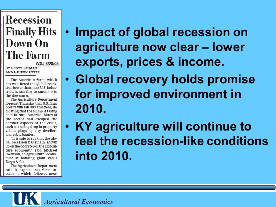 Agricultural Economics Impact of global recession on agriculture now clear – lower exports, prices & income.
