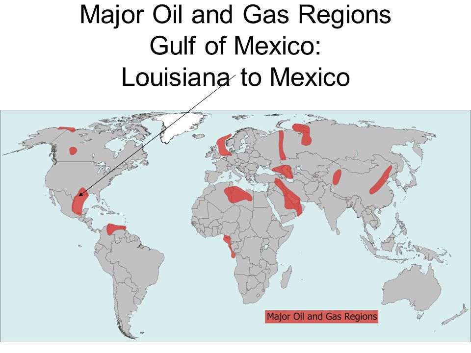 Major Oil and Gas Regions Gulf of Mexico: Louisiana to Mexico