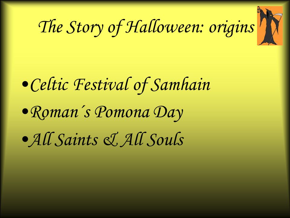 The Story of Halloween: origins Celtic Festival of Samhain Roman´s Pomona Day All Saints & All Souls