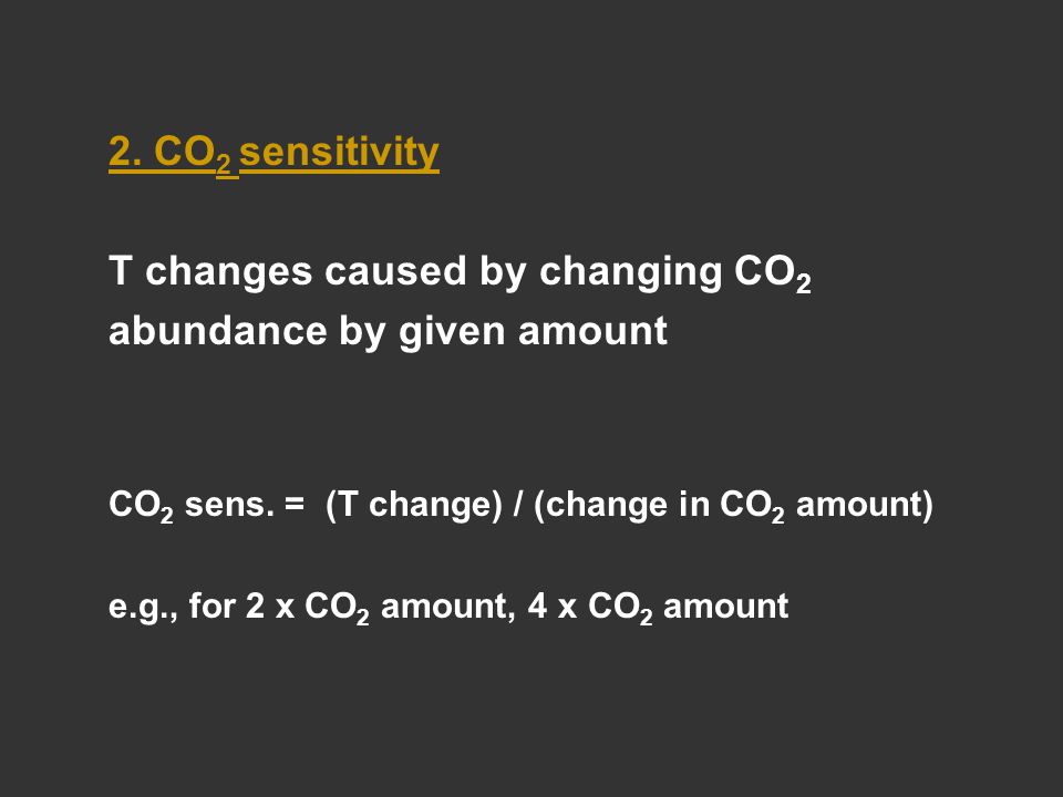 2. CO 2 sensitivity T changes caused by changing CO 2 abundance by given amount CO 2 sens.