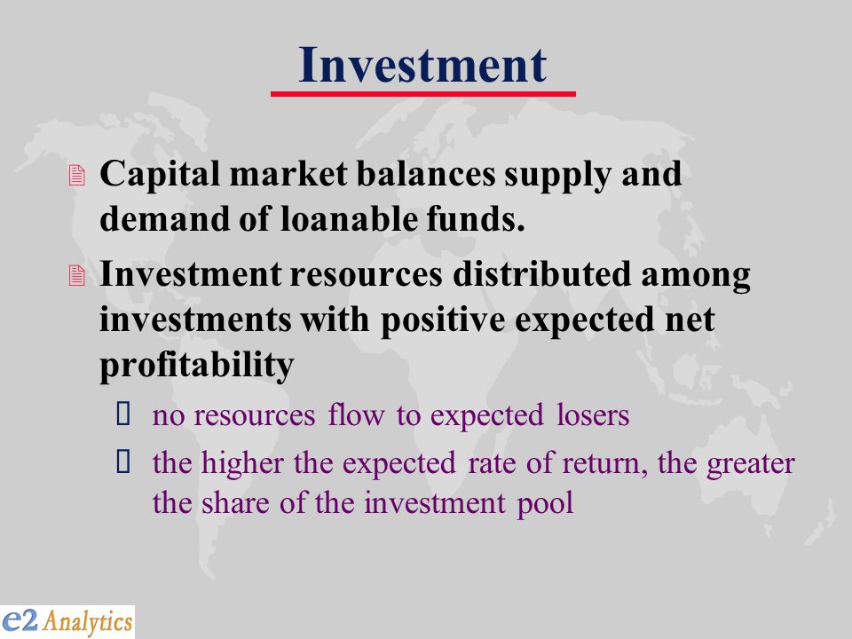 Investment 2 Capital market balances supply and demand of loanable funds.