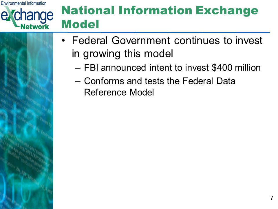 7 National Information Exchange Model Federal Government continues to invest in growing this model –FBI announced intent to invest $400 million –Conforms and tests the Federal Data Reference Model