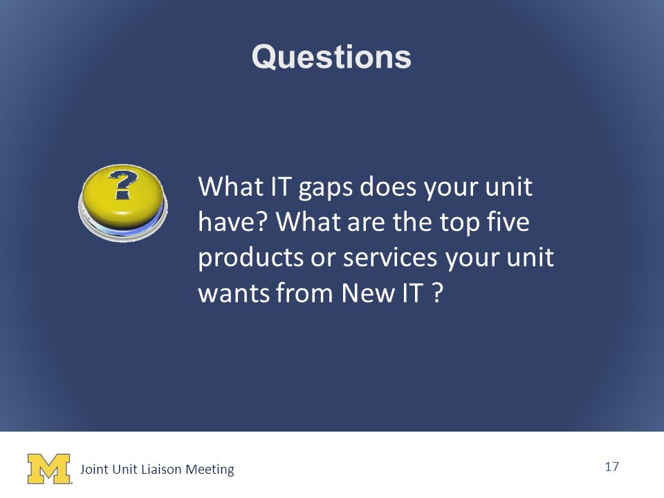 Joint Unit Liaison Meeting 17 Questions What IT gaps does your unit have.
