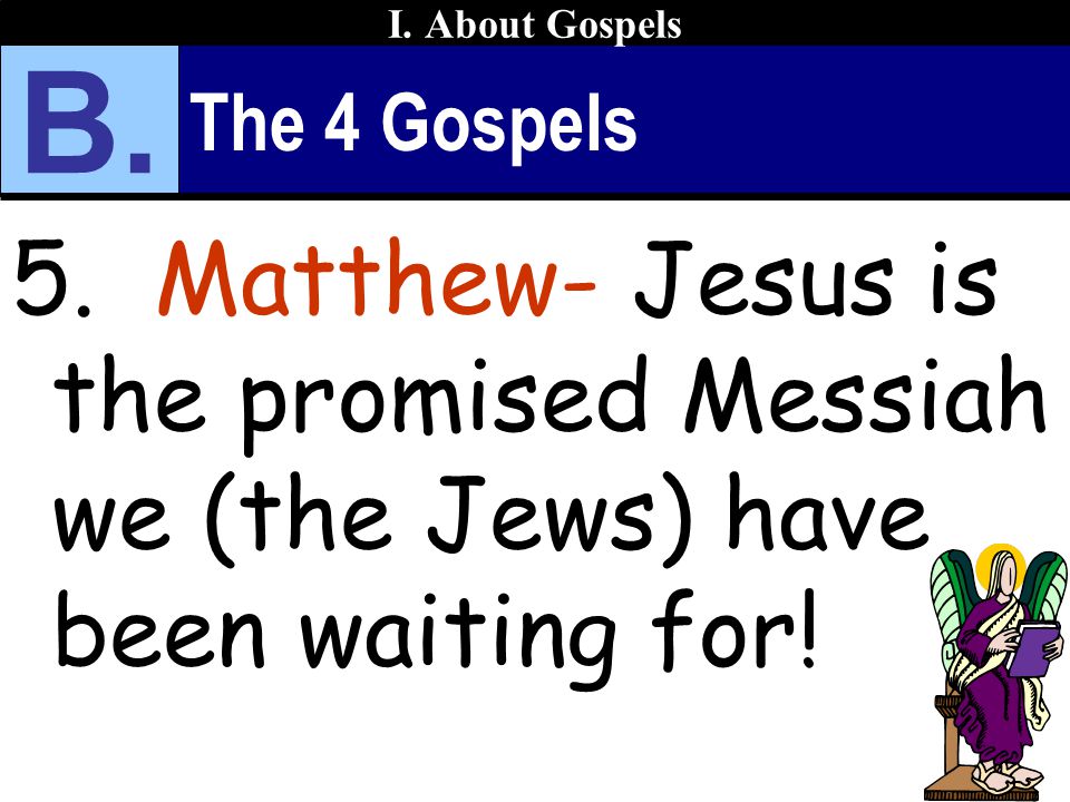 The 4 Gospels 5. Matthew- Jesus is the promised Messiah we (the Jews) have been waiting for.
