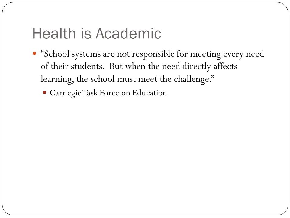 Health is Academic School systems are not responsible for meeting every need of their students.