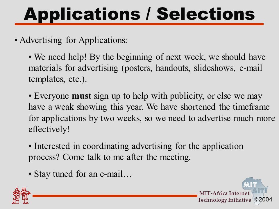 © 2004 MIT-Africa Internet Technology Initiative Applications / Selections Advertising for Applications: We need help.