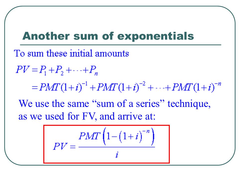 Another sum of exponentials We use the same sum of a series technique, as we used for FV, and arrive at: