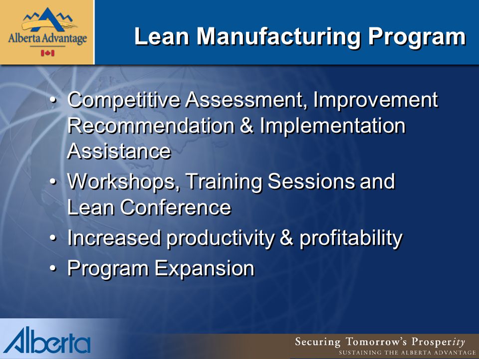 Lean Manufacturing Program Competitive Assessment, Improvement Recommendation & Implementation Assistance Workshops, Training Sessions and Lean Conference Increased productivity & profitability Program Expansion Competitive Assessment, Improvement Recommendation & Implementation Assistance Workshops, Training Sessions and Lean Conference Increased productivity & profitability Program Expansion