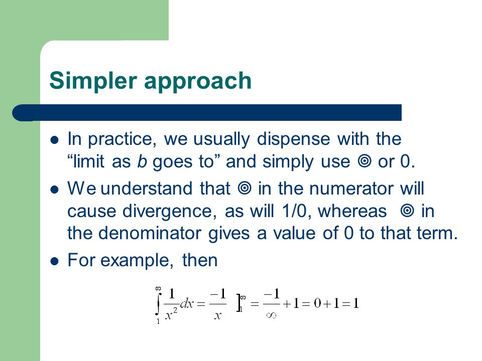 Simpler approach In practice, we usually dispense with the limit as b goes to and simply use  or 0.