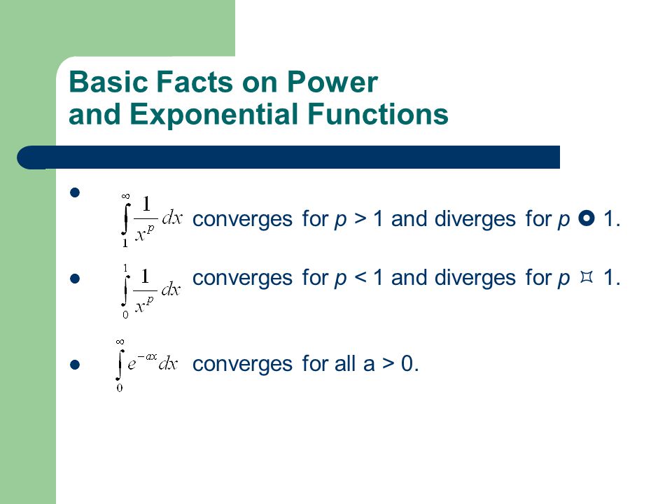 Basic Facts on Power and Exponential Functions converges for p > 1 and diverges for p  1.