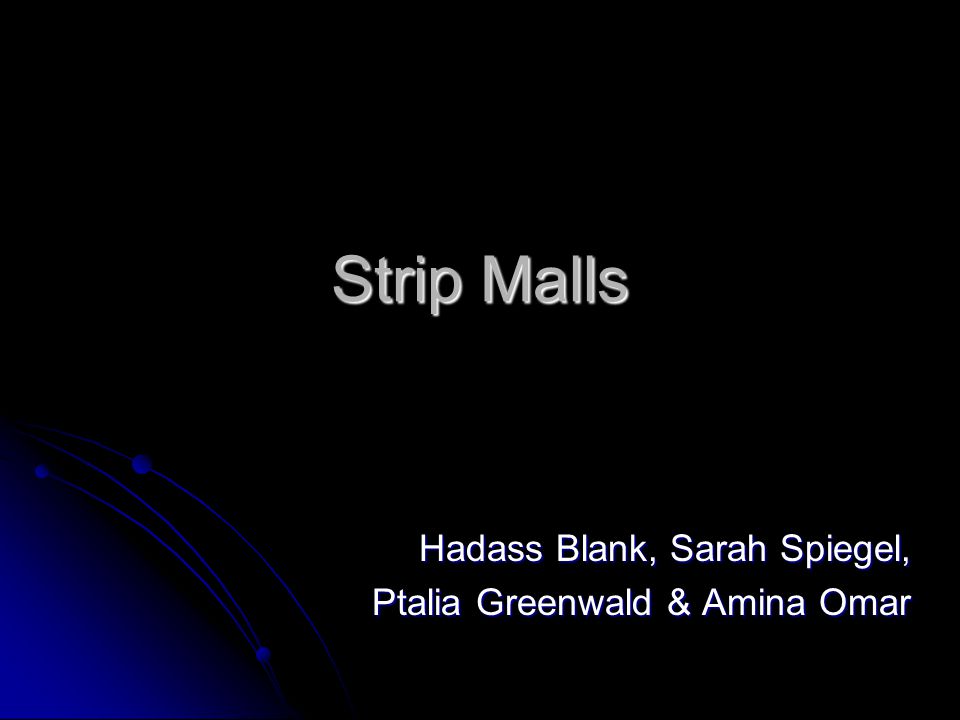 Strip Malls Hadass Blank, Sarah Spiegel, Ptalia Greenwald & Amina Omar