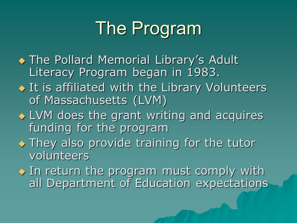 The Program  The Pollard Memorial Library’s Adult Literacy Program began in 1983.