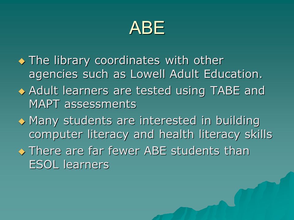 ABE  The library coordinates with other agencies such as Lowell Adult Education.