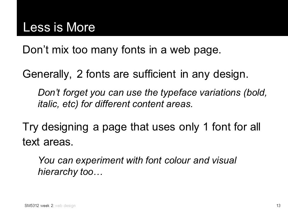 SM5312 week 2: web design13 Less is More Don’t mix too many fonts in a web page.