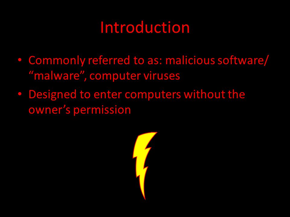 Introduction Commonly referred to as: malicious software/ malware , computer viruses Designed to enter computers without the owner’s permission