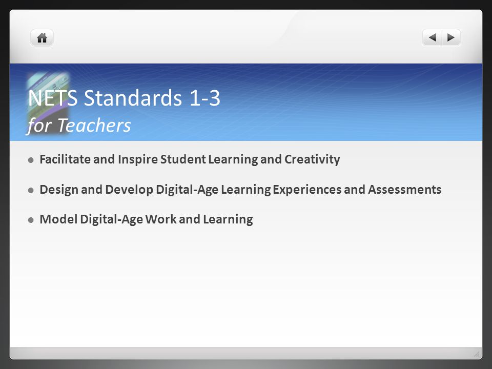 NETS Standards 1-3 for Teachers Facilitate and Inspire Student Learning and Creativity Design and Develop Digital-Age Learning Experiences and Assessments Model Digital-Age Work and Learning