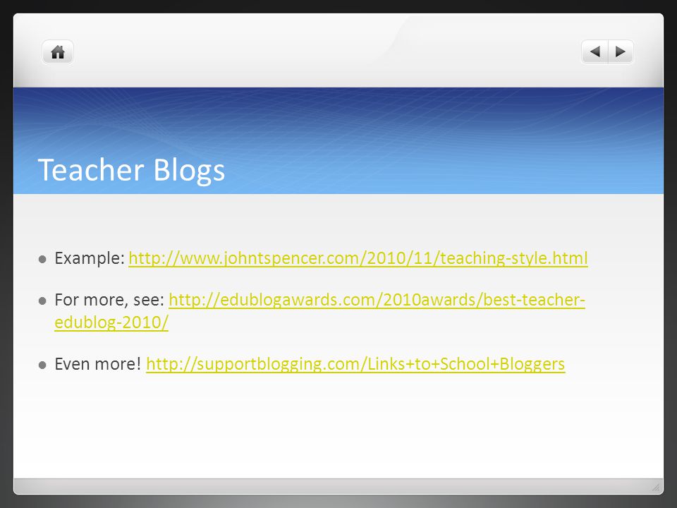Teacher Blogs Example:   For more, see:   edublog-2010/  edublog-2010/ Even more.