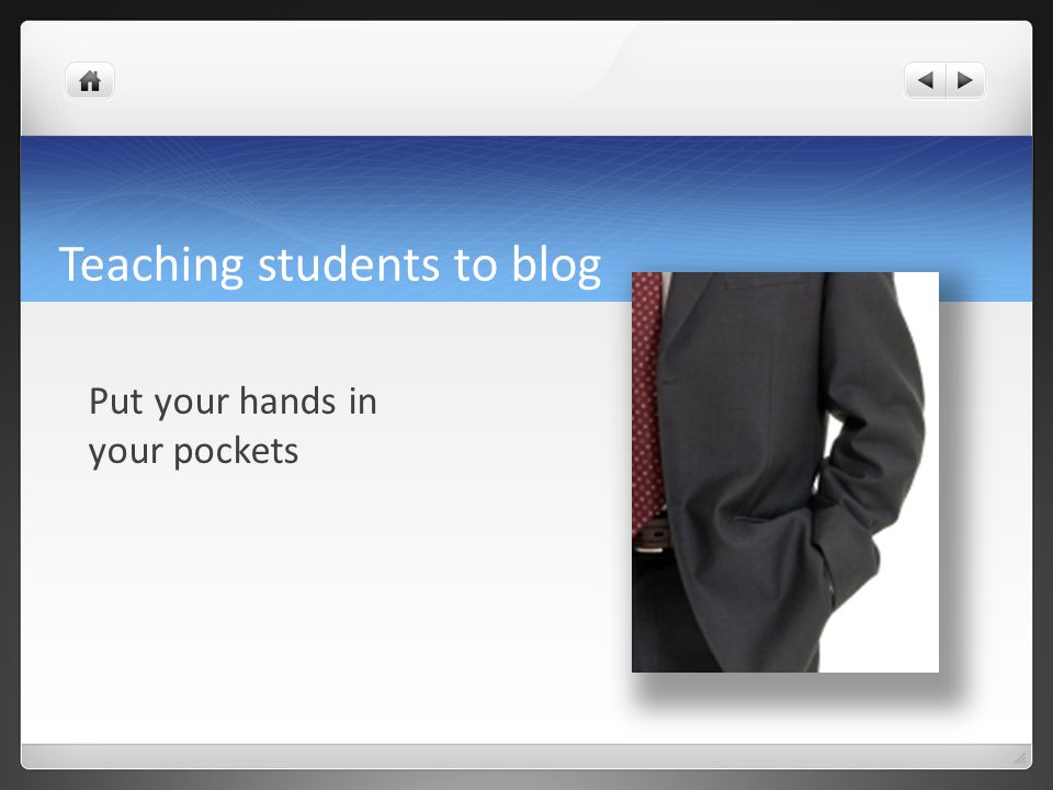 Teaching students to blog Put your hands in your pockets