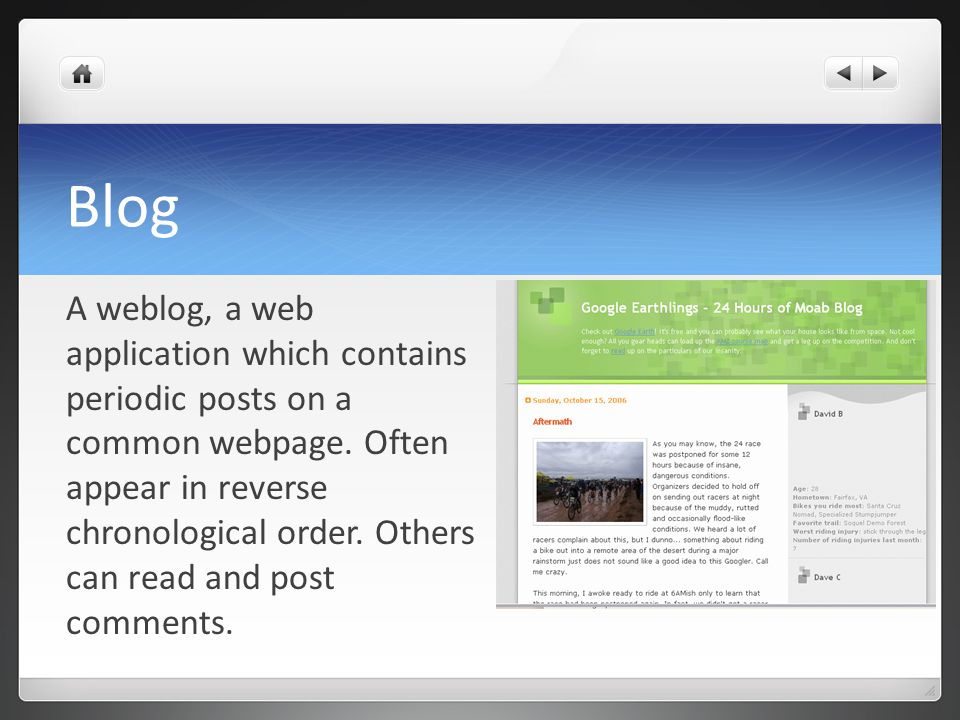 Blog A weblog, a web application which contains periodic posts on a common webpage.