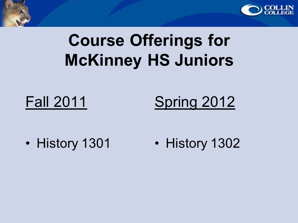Course Offerings for McKinney HS Juniors Fall 2011 History 1301 Spring 2012 History 1302