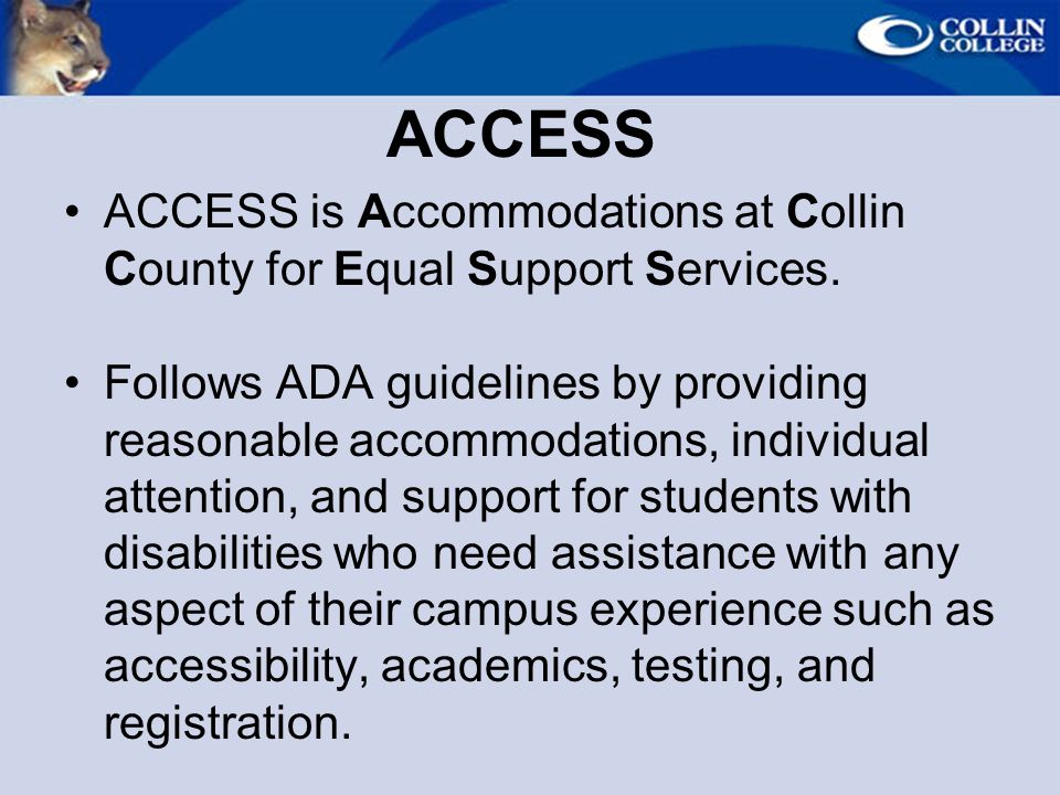 ACCESS ACCESS is Accommodations at Collin County for Equal Support Services.