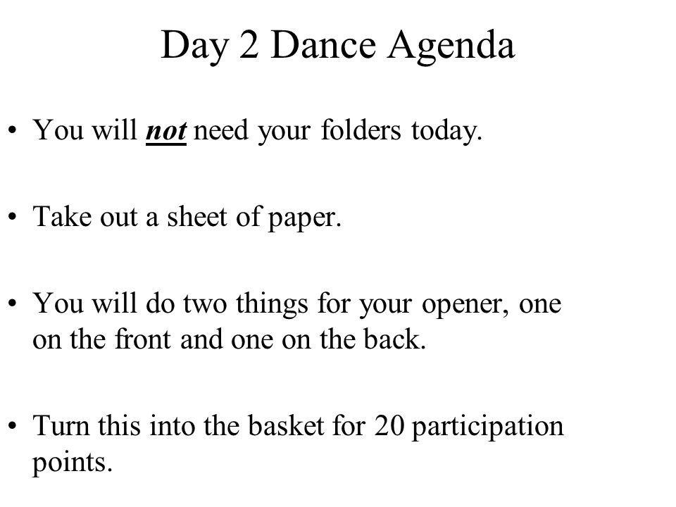 Day 2 Dance Agenda You will not need your folders today.