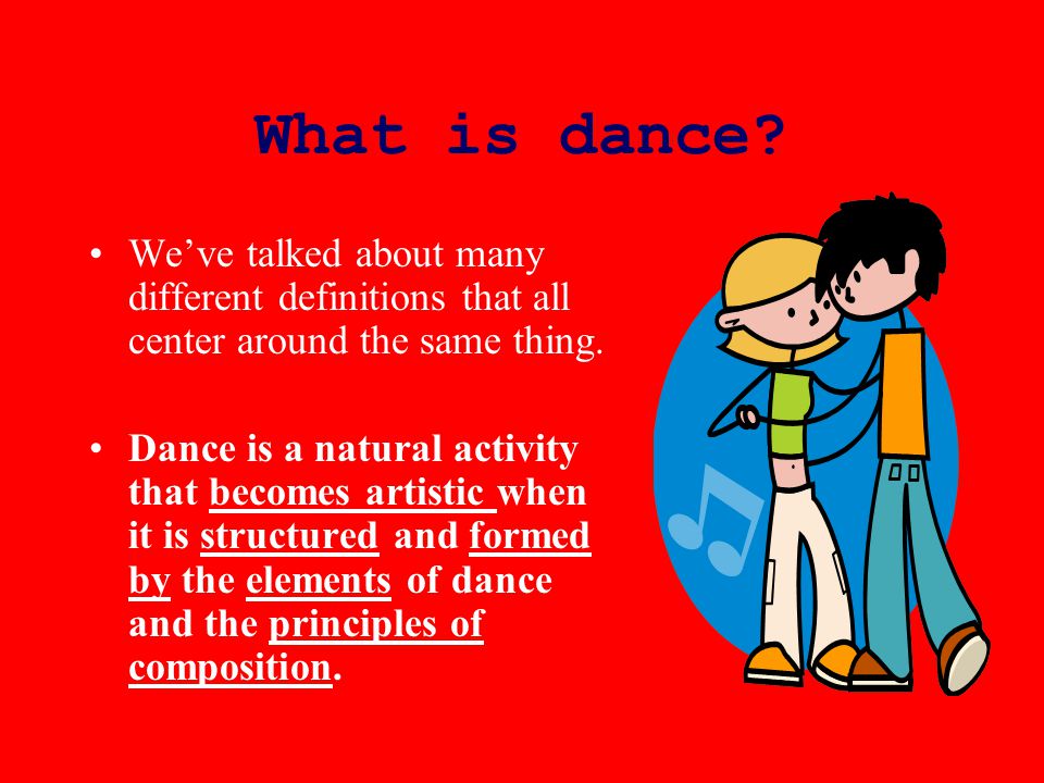 What is dance. We’ve talked about many different definitions that all center around the same thing.