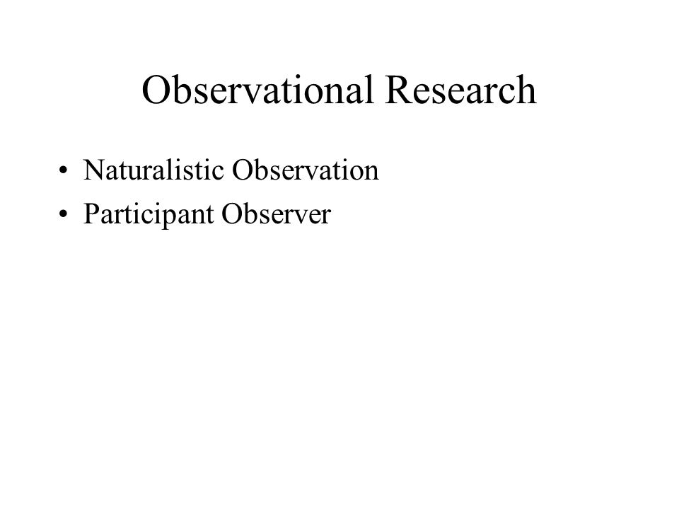 Observational Research Naturalistic Observation Participant Observer