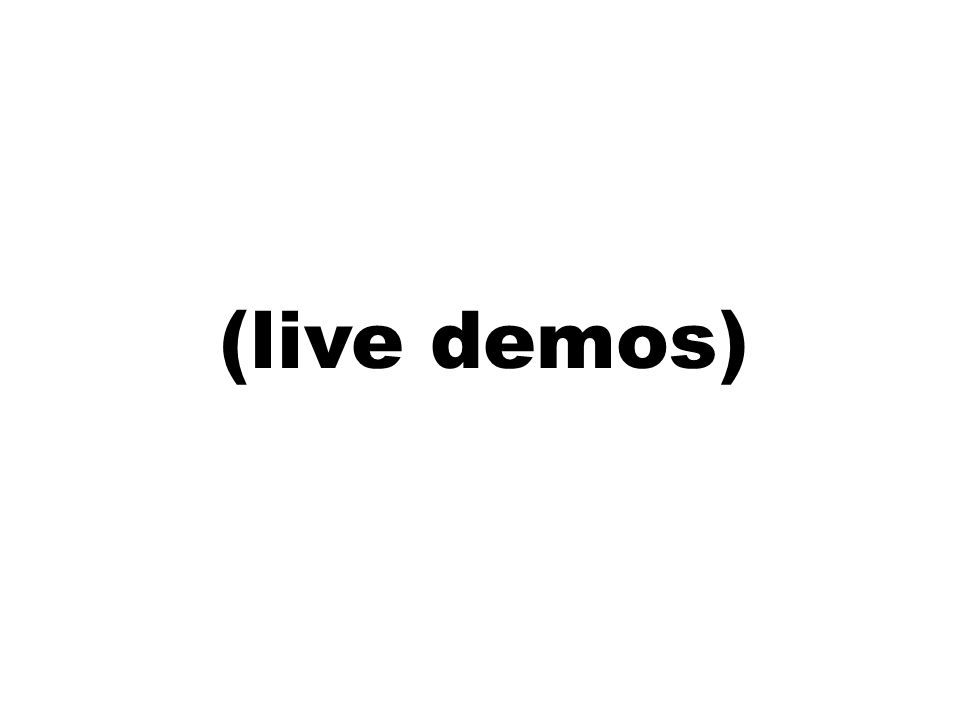 (live demos)