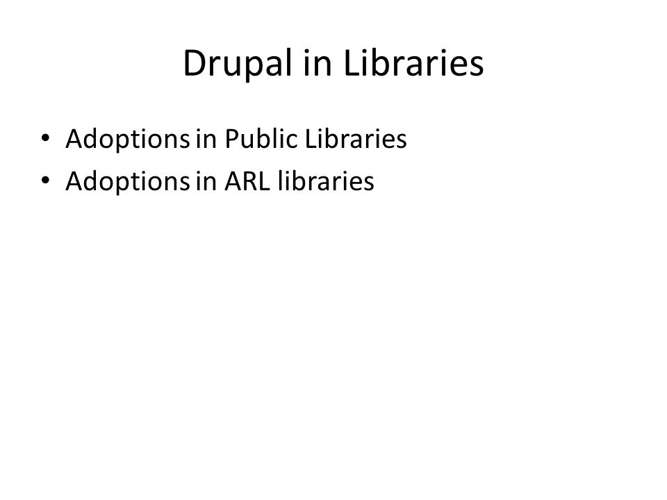 Drupal in Libraries Adoptions in Public Libraries Adoptions in ARL libraries