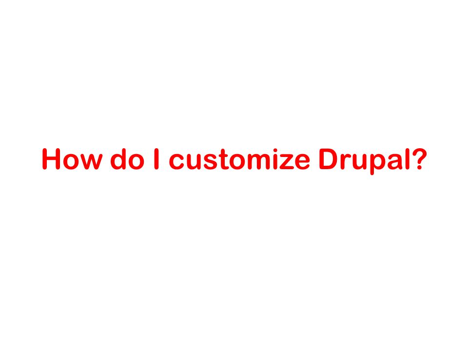 How do I customize Drupal