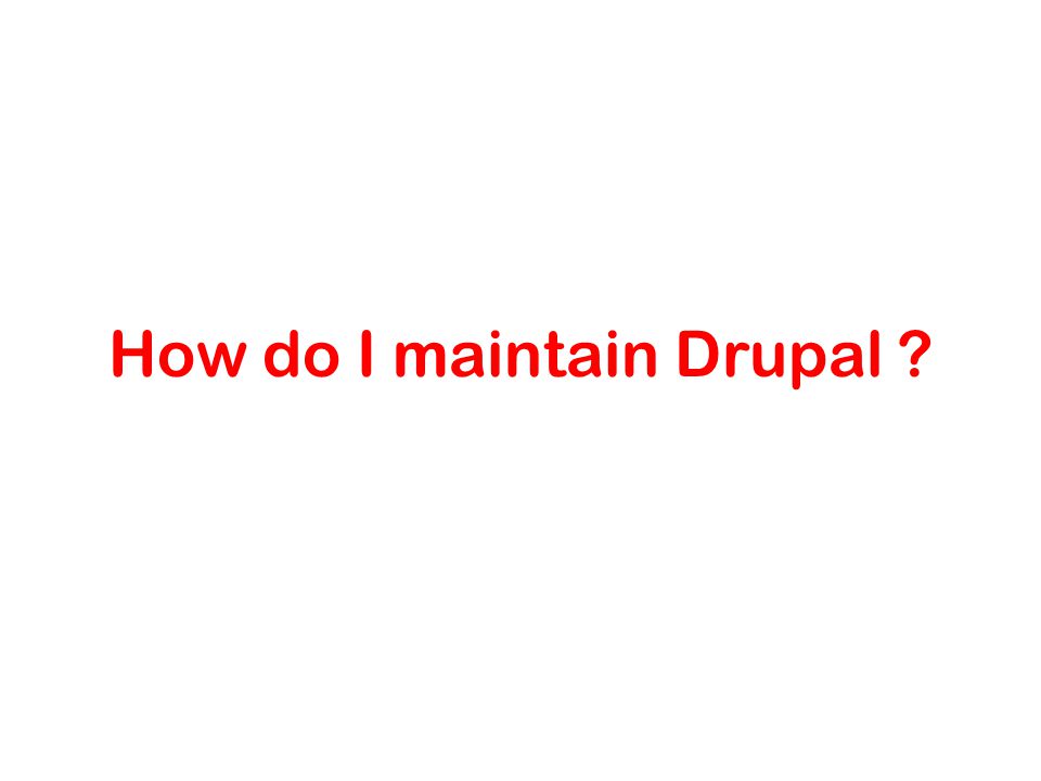 How do I maintain Drupal
