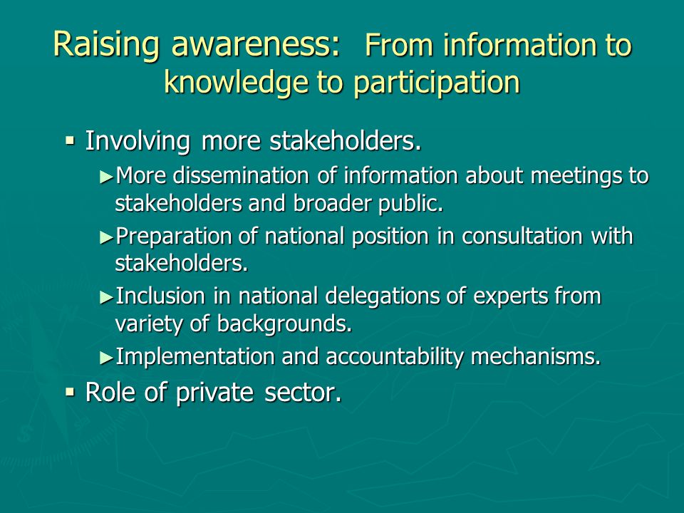 Raising awareness: From information to knowledge to participation  Involving more stakeholders.