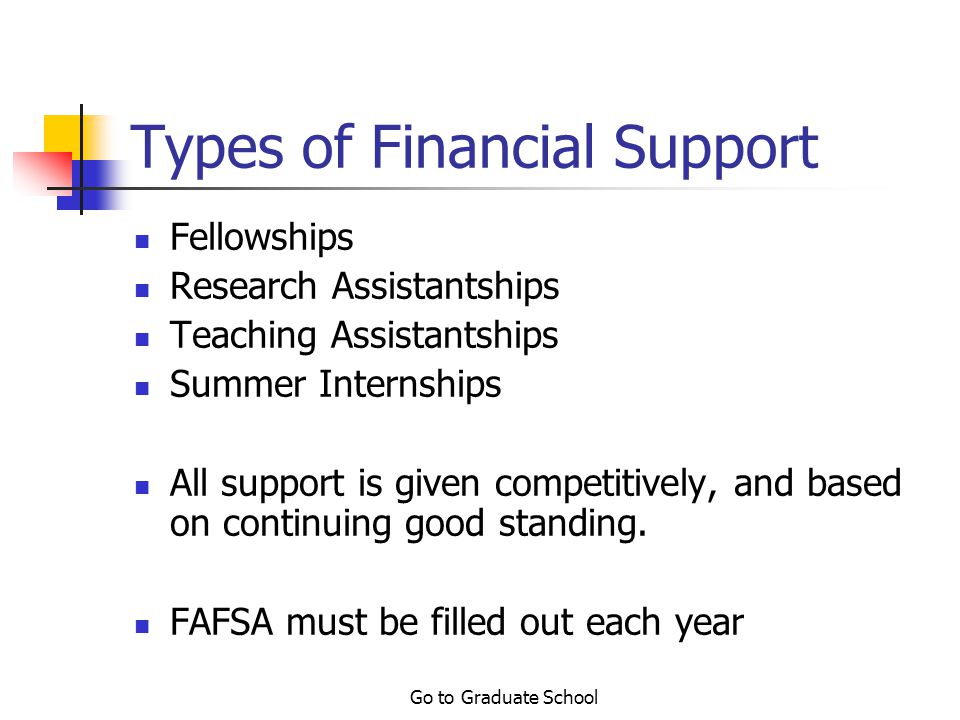 Go to Graduate School Financial Support All qualified U.S.