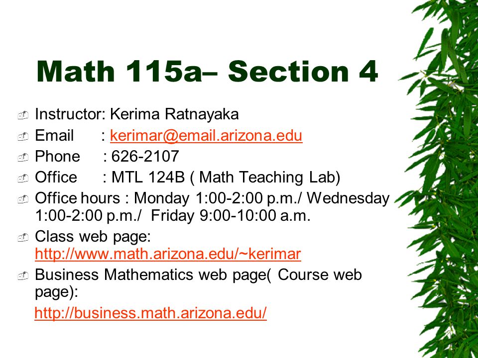 Math 115a– Section 4  Instructor: Kerima Ratnayaka     Phone :  Office : MTL 124B ( Math Teaching Lab)  Office hours : Monday 1:00-2:00 p.m./ Wednesday 1:00-2:00 p.m./ Friday 9:00-10:00 a.m.