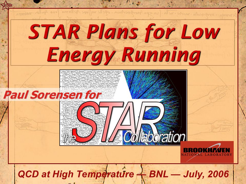 STAR Plans for Low Energy Running Paul Sorensen for QCD at High Temperature — BNL — July, 2006