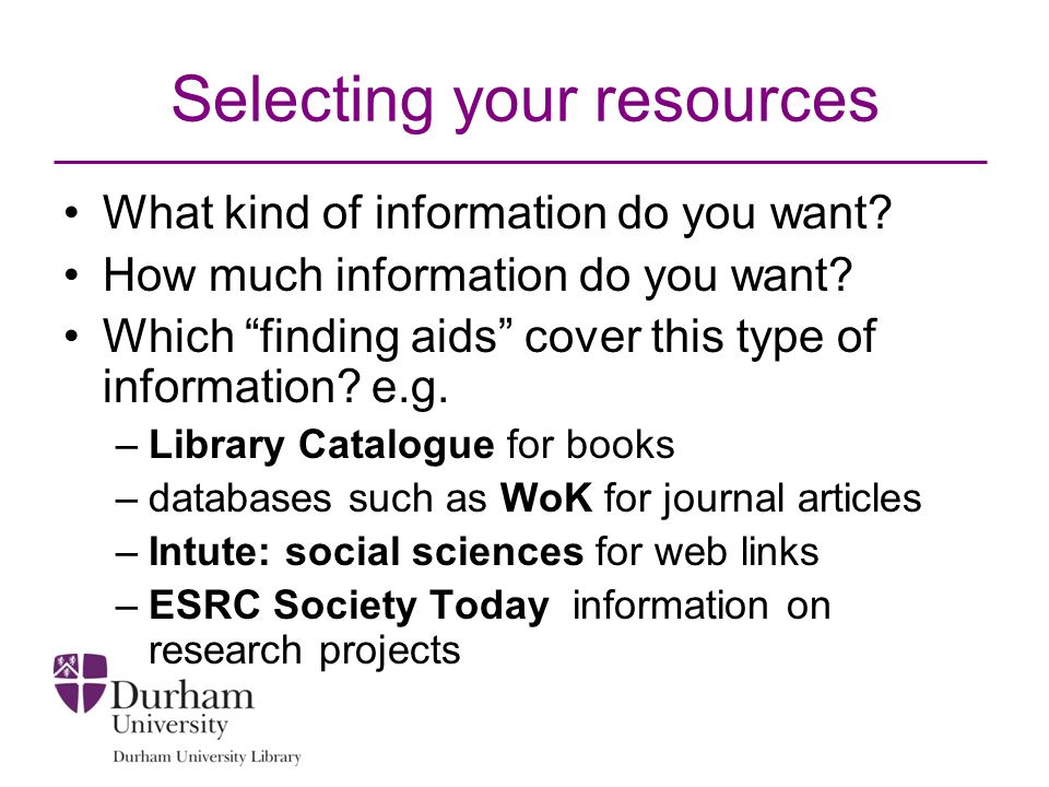 Selecting your resources What kind of information do you want.