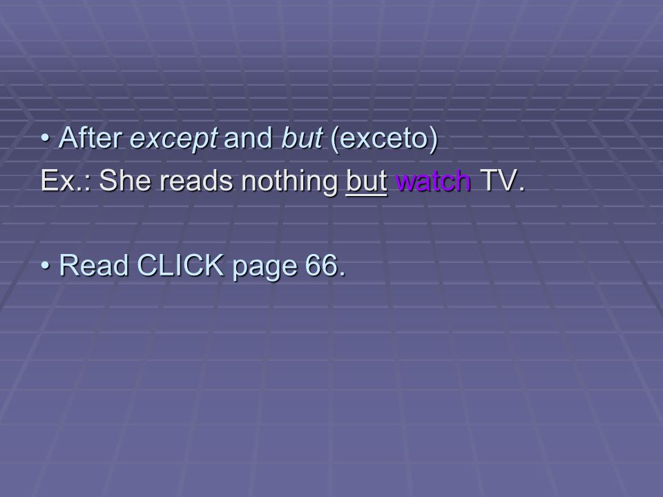 After except and but (exceto) After except and but (exceto) Ex.: She reads nothing but watch TV.